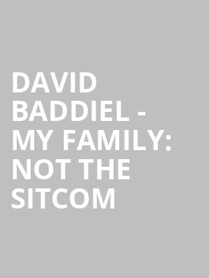 David Baddiel - My Family: Not the Sitcom at Playhouse Theatre